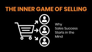 The Inner Game of Selling